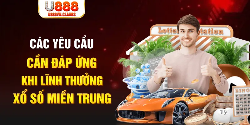 Các yêu cầu cần đáp ứng khi lĩnh thưởng xổ số miền Trung