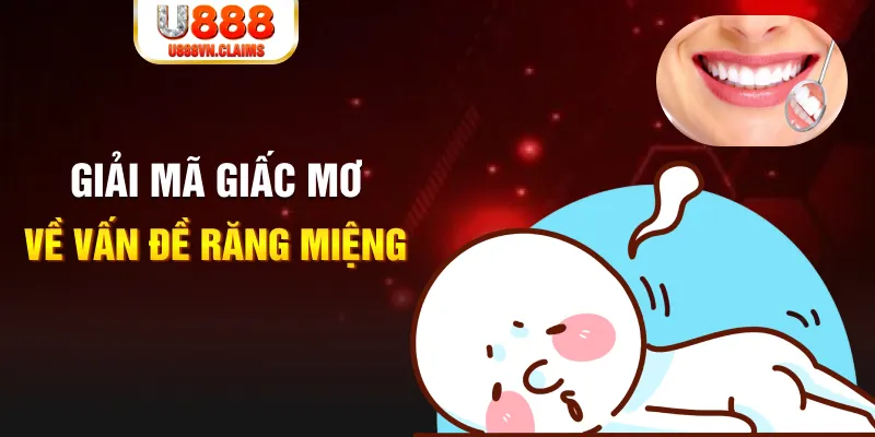 Giải mã giấc mơ về vấn đề răng miệng