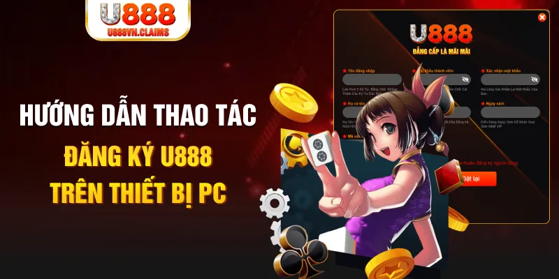 Hướng dẫn thao tác đăng ký U888 trên thiết bị PC