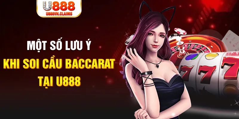 Một số lưu ý khi soi cầu Baccarat tại U888