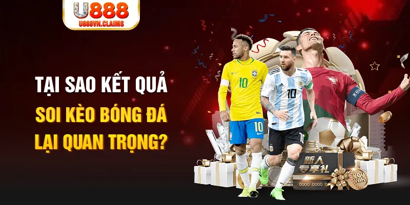 Tại sao kết quả soi kèo bóng đá lại quan trọng?