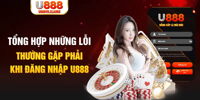 Tổng hợp những lỗi thường gặp phải khi đăng nhập U888