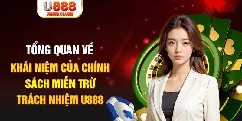 Tổng quan về khái niệm của chính sách miễn trừ trách nhiệm U888
