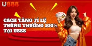 Cách Tăng Tỉ Lệ Trúng Thưởng 100% Khi Quay Số Tại Nhà Cái U888
