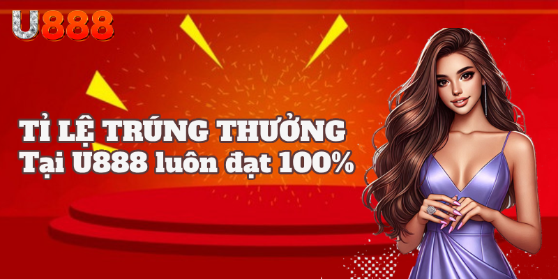 Tỉ lệ người chơi trúng thưởng tại hệ thống U888 là 100%